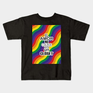 El Amor no cabe en un Closet/Pride/Orgullo Kids T-Shirt